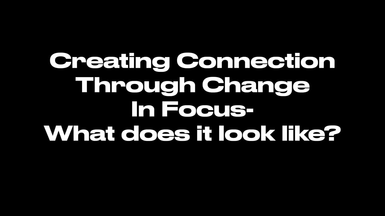 Creating Connection Through Change In Focus - What Does It Look Like ...